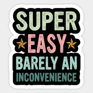 Super Easy Barely An Inconvenience Sticker